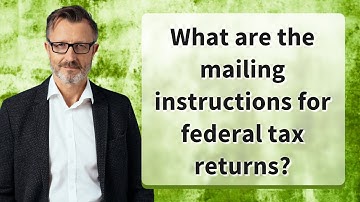What are the mailing instructions for federal tax returns?