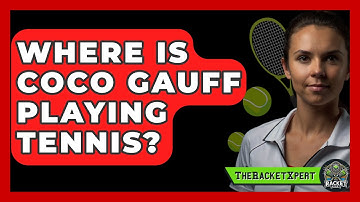 Where Is Coco Gauff Playing Tennis? - The Racket Xpert