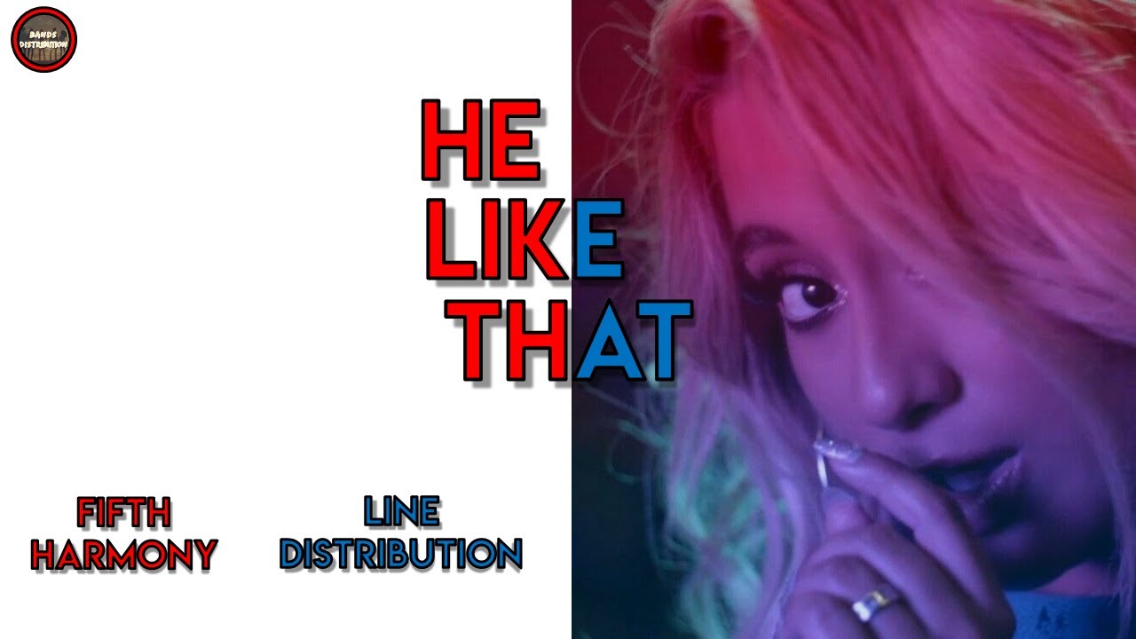 Fifth Harmony - He Like That |Line Distribution|