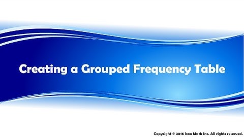 Creating a Grouped Frequency Table