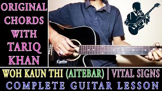 Video thumbnail of "Woh Kaun Thi (Aitebar) | Vital Signs | Complete Guitar Lesson | Original Chords With Tariq Khan"