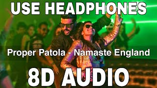 Proper Patola (8D Audio) || Namaste England || Badshah || Arjun Kapoor, Parineeti Chopra