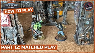 HOW TO PLAY KILL TEAM - PART 12 MATCHED PLAY - Ways To Play - Warhammer 40k Kill Team Rule Series