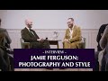 Photographer jamie ferguson on his career and his style