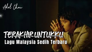 TERAKHIR UNTUKKU - Lagu Malaysia Sedih Menyayat Hati || Adel Chou