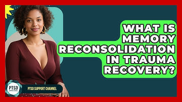 What Is Memory Reconsolidation In Trauma Recovery? - PTSD Support Channel