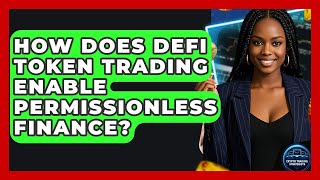 How Does DeFi Token Trading Enable Permissionless Finance? - Crypto Trading Strategists