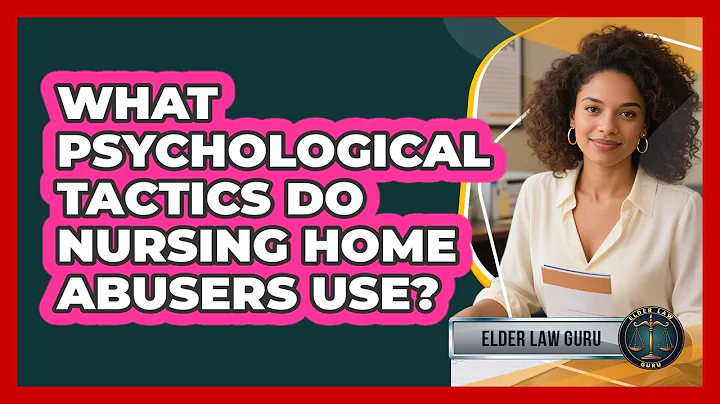 What Psychological Tactics Do Nursing Home Abusers Use? - Elder Law Guru