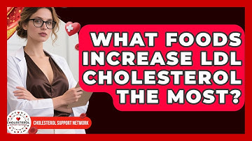 What Foods Increase LDL Cholesterol the Most? - Cholesterol Support Network