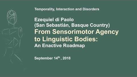 Ezequiel Di Paolo: From Sensorimotor Agency to Linguistic Bodies: An Enactive Roadmap