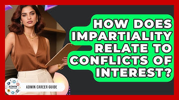 How Does Impartiality Relate To Conflicts Of Interest? - Admin Career Guide