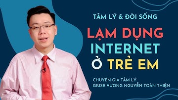Lạm dụng Internet ở trẻ em | Giuse Vương Nguyễn Toàn Thiện | Tâm Lý & Đời Sống