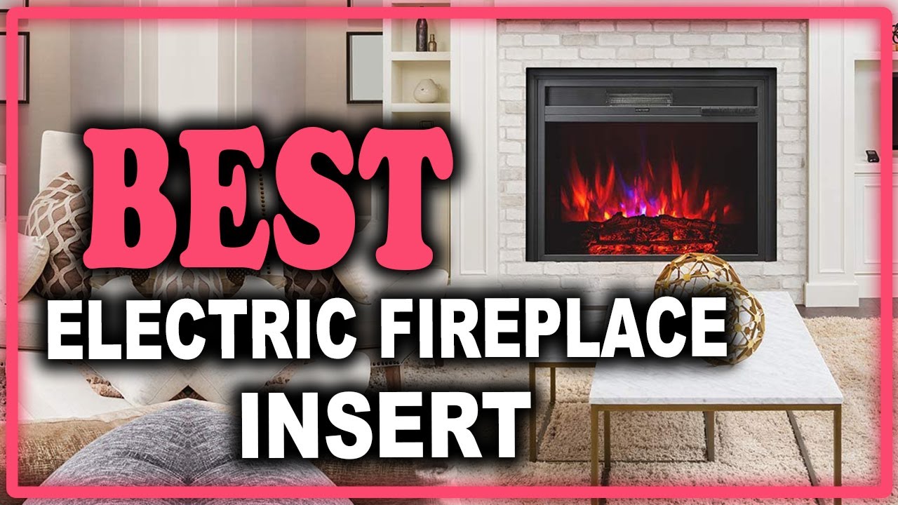 Best Electric Fireplace Insert You Can Buy, That Are Worth Your Money