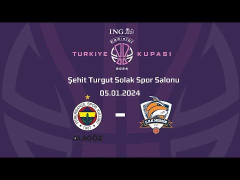 Fenerbahçe Alagöz Holding - ÇBK Mersin ING Kadınlar Türkiye Kupası Final