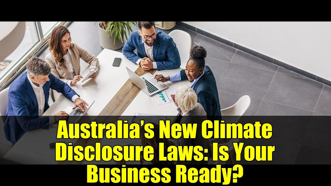 Australia’s New Climate Disclosure Laws: Is Your Business Ready?