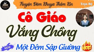 Truyện Đêm Khuya Hay Nhất Cô Giáo Thảo - Một Đêm Vắng Chồng Chuyện Đêm Khuya Nghe Dễ Ngủ