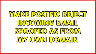 Make postfix reject incoming email spoofed as from my own domain (4 Solutions!!)