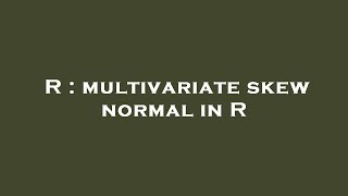 R : multivariate skew normal in R