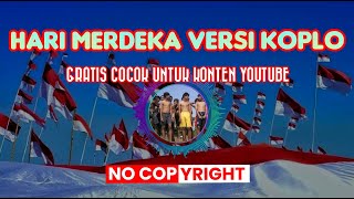 HARI MERDEKA versi koplo cocok untuk konten YOUTUBE - backsound 17 Agustus GRATIS NO COPYRIGHT