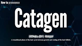 Catagen Pronunciation How To Pronounce Say Catagen Correctly Meaning Definition