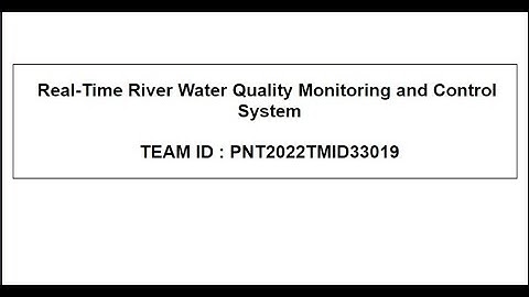 TEAM ID: PNT2022TMID33019 - Real-Time River Water Quality Monitoring and Control System