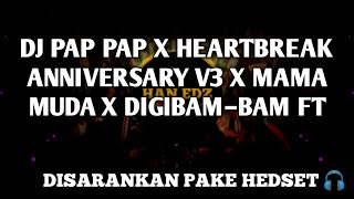 DJ PAP PAP X HEARTBREAK ANNIVERSARY V3 X MAMA MUDA X DIGIBAM–BAM