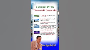 5 CÂU NÓI BẤT HỦ TRONG BẤT ĐỘNG SẢN