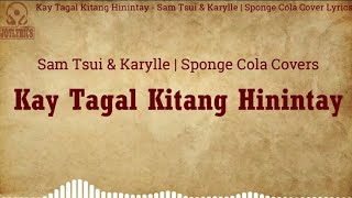 Kay Tagal Kitang Hinintay Lyrics - Sam Tsui &amp; Karylle | Sponge Cola Cover