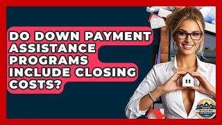 Do Down Payment Assistance Programs Include Closing Costs - Home Investing Experts