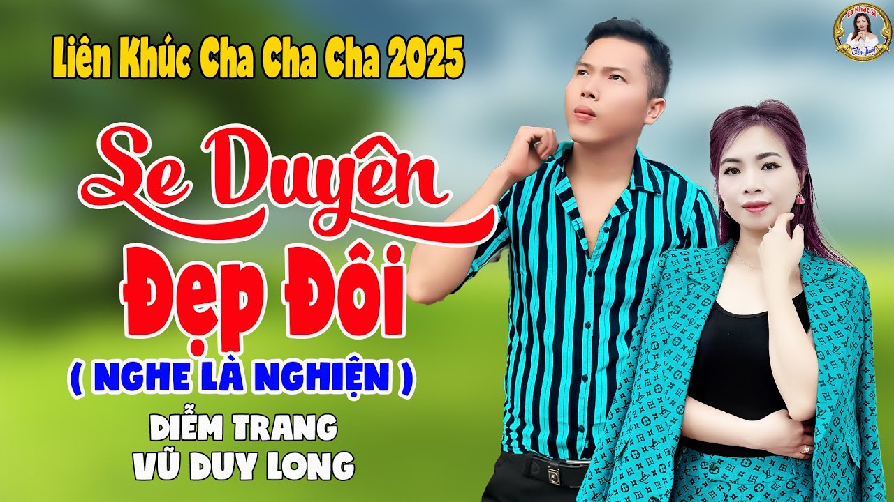 LK Se Duyên Đẹp Đôi | Diễm Trang & Vũ Duy Long - Nghe Là Nghiện ( LK Cha Cha Cha 2025 )