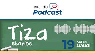 Attendis Podcast - Tiza Stories: Gaudí