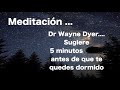 5 minutos antes de dormirte... Dr Wayne Dyer