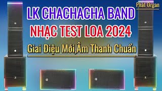 LK ChaChaCha Band Test Loa Mới Nhất 2024||Bass Điêu Luyện||Phát Organ