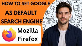 How to Set Google as Default Search Engine in Firefox  Full Guide 2026