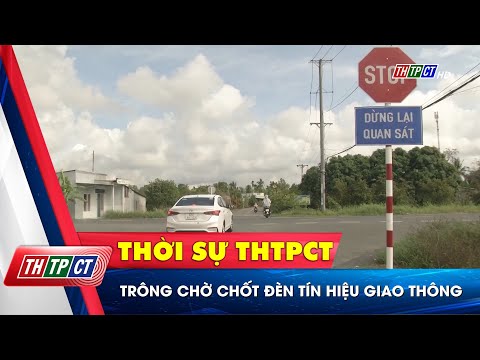 Video Trông chờ chốt đèn tín hiệu giao thông | Cần Thơ TV - youtube