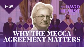 Why the Mecca Agreement is a necessary show of force | The David Hearst Podcast