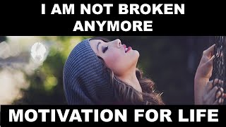 I Am Not Broken Anymore - A Powerful Motivation