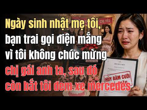 Ngày sinh nhật mẹ tôi, bạn trai gọi điện mắng vì tôi không chúc mừng chị gái anh ta, sau đó còn bắt