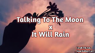 Talking To The Moon x It Will Rain (Mashup Lyrics) TikTok Virall