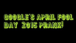 Google's April fool day prank 2015!