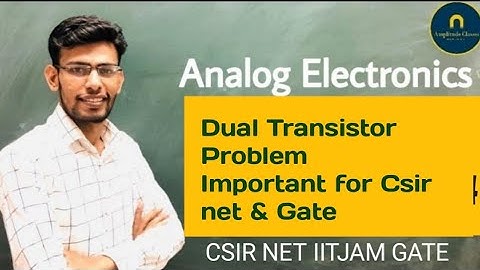 Dual transistor problem || Analog Electronics || CSIR NET IIT JAM GATE JEST TIFR