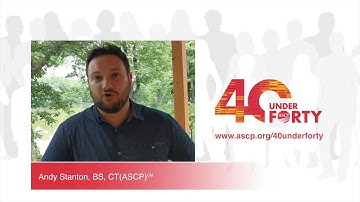 Andy Stanton, BS, CT(ASCP)CM 2018 ASCP 40 Under Forty Honoree