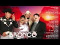 BRONCO SUS MEJORES CANCIONES ROMÁNTICAS - BRONCO MIX PARA ENAMORARSE MÁS