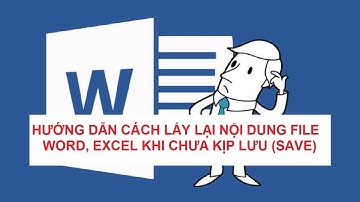 HƯỚNG DẪN CÁCH LẤY LẠI NỘI DUNG FILE WORD, EXCEL KHI CHƯA KỊP LƯU (SAVE)