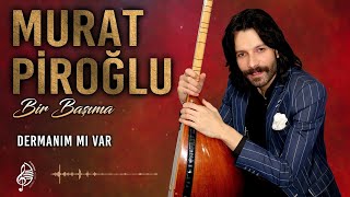 Murat Piroğlu - Dermanım Mı Var