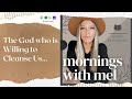The God Who is WILLING to Cleanse Us! Mornings with Mel