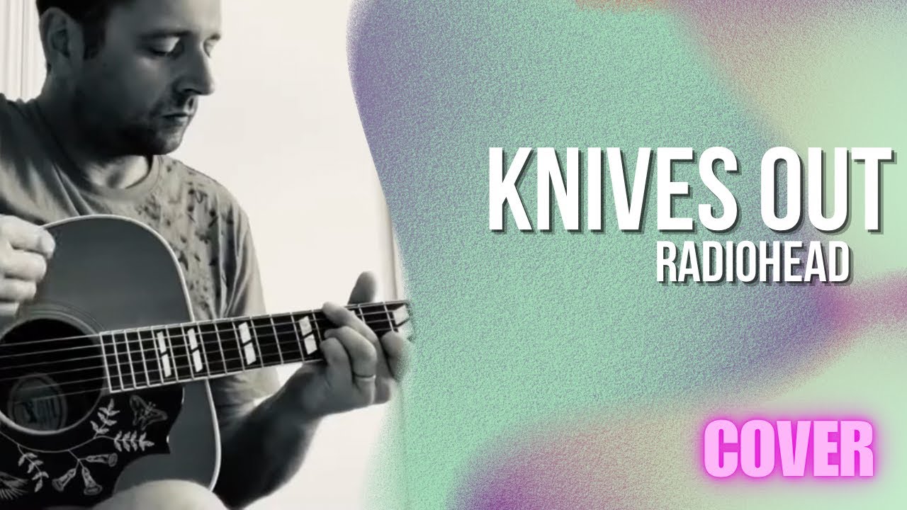 Radiohead Knives Out (Acoustic Cover) YouTube
