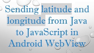 Sending latitude and longitude from Java to JavaScript in Android WebView