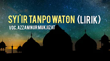 SYI'IR TANPO WATON VOC. AZZAM NUR MUKJIZAT Lirik