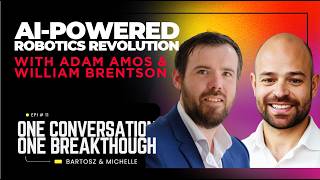 Ai Powered Robotics Revolution - Adam and William - One Conversation, One Breakthrough - Ep 11